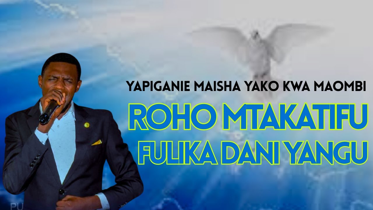ROHO MTAKATIFU FULIKA DANI YANGU  | PASTOR Wilbert sengeka