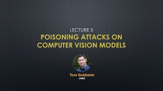 Talk 5: Tom Goldstein - Poisoning Attacks on Computer Vision Models