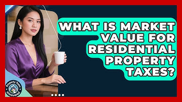 What Is Market Value For Residential Property Taxes? - Property Taxes Uncovered