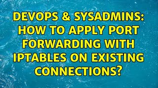 Celebrity DevOps & SysAdmins: How to apply port forwarding with iptables on existing connections? Profile