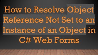 How to Resolve Object Reference Not Set to an Instance of an Object in C#  Web Forms