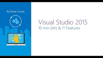 Visual Studio 2015 - 10ish min & 11 features
