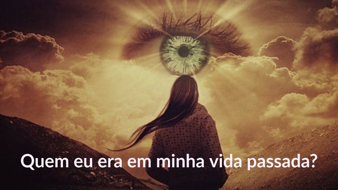Quero Saber Quem Eu Fui Na Vida Passada