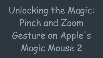 Unlocking the Magic: Pinch and Zoom Gesture on Apple