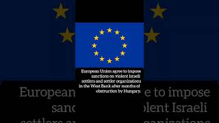 Hungary Ends Obstruction: EU Targets Violent Settler Organizations in West Bank