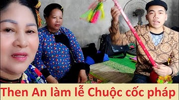 Thầy trò then An làm lễ chuộc binh chuộc cốc pháp; then lạng sơn | Tiên Sinh 2