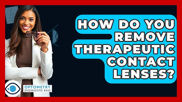 How Do You Remove Therapeutic Contact Lenses? - Optometry Knowledge Base