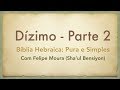 Dízimo - Parte 2 (Bíblia Hebraica, Pura e Simples)