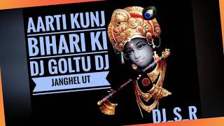 Aarti Kunj Bihari ki DJ Gol2 Dj janghel UT