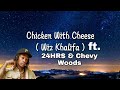 Wiz Khalifa ft.24HRS & Chevy Woods- Chicken With The Cheese (lyric with video)