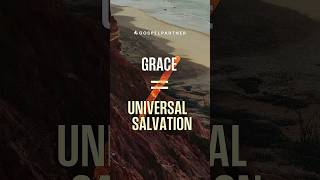 Grace Not Equals To Universal Salvation