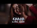 Khaab akhil  slowed and reverb   ksp lofi songs 