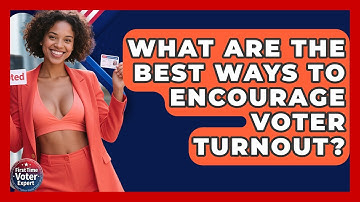 What Are The Best Ways To Encourage Voter Turnout? - First Time Voter Expert