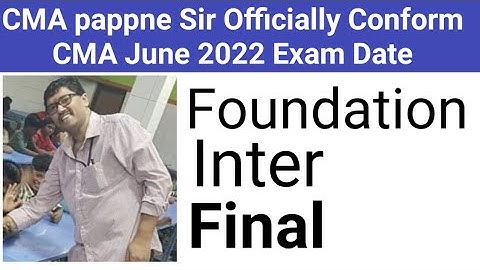 CMA pappne Sir Conform CMA June 2022 Exam Date For Inter, Final, Foundation