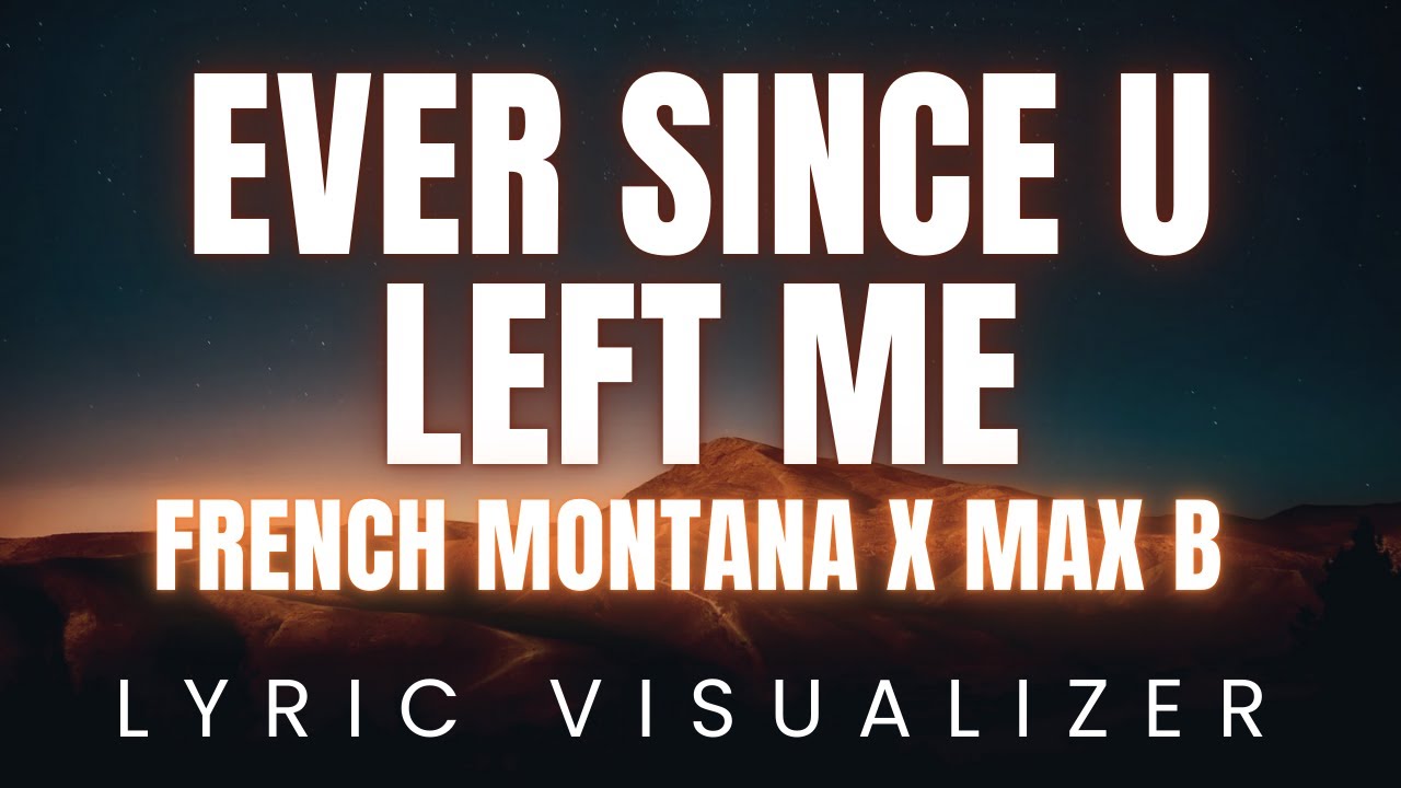 French Montana x Max B - Ever Since U Left Me | LYRIC VISUALIZER - YouTube