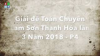 Giải đề Toán Chuyên Lam Sơn Thanh Hóa lần 3 Năm 2018 - P4