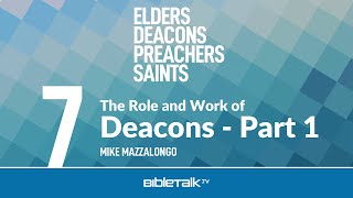 The Role and Work of Deacons: Part 1 – Mike Mazzalongo | BibleTalk.tv