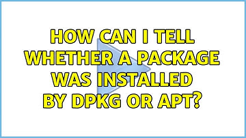 Ubuntu: How can I tell whether a package was installed by dpkg or apt? (3 Solutions!!)