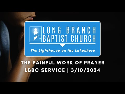 The Painful Work of Prayer | LBBC Service | 3/10/2024