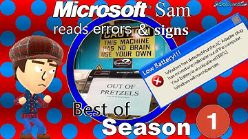 Microsoft Sam reads errors and signs (Best of Season 1: Second Edition)
