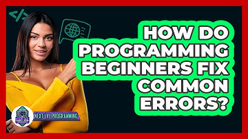 How Do Programming Beginners Fix Common Errors? - Next LVL Programming