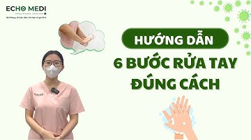 Hướng dẫn 6 bước rửa tay đúng cách