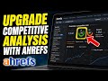 How to Upgrade Your Competitive Analysis with Ahrefs - Complete Guide