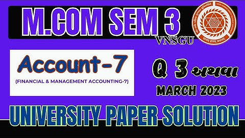 MCOM SEM 3 | ACCOUNT-7 | QUESTION 3 અથવા |MARCH 2023 | PAPER SOLUTION EABHYASU
