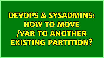DevOps & SysAdmins: How to move /var to another existing partition? (3 Solutions!!)
