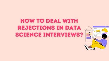 How to deal with rejections in Data Science Interviews?