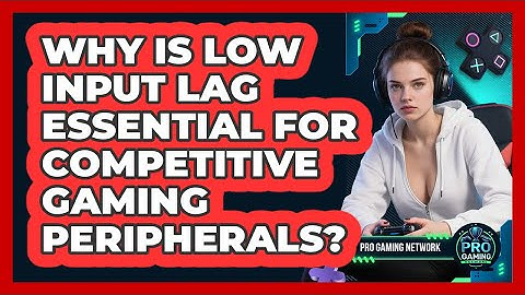 Why Is Low Input Lag Essential For Competitive Gaming Peripherals? - Pro Gaming Network