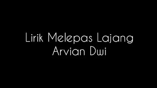 Download Lagu Melepas Lajang - Arvian Dwi (Lirik) MP3