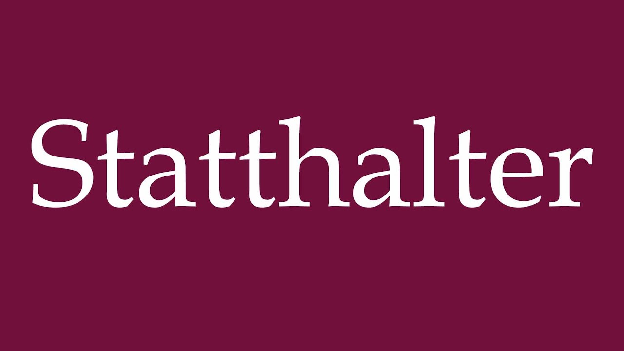 How to Pronounce ''Statthalter'' (Governor) Correctly in German