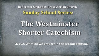 Sunday School: WSC Question 102 What do we pray for in the second petition Pt. 2