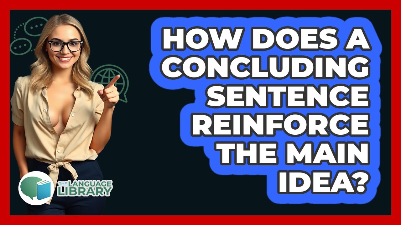 How Does A Concluding Sentence Reinforce The Main Idea?