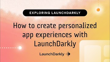 How to create personalized app experiences with LaunchDarkly