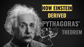 HOW EINSTEIN DERIVED PYTHAGORAS' THEOREM