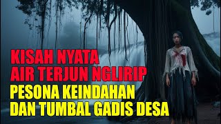 Viral Kisah Nyata Misteri Tumbal Air Terjun Nglirip Dan Larangan Untuk Berkunjung Malam Hari