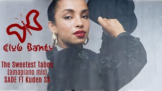 The Sweetest Taboo - Sade ft Kuden SA (amapiano remix)