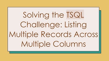 Solving the TSQL Challenge: Listing Multiple Records Across Multiple Columns