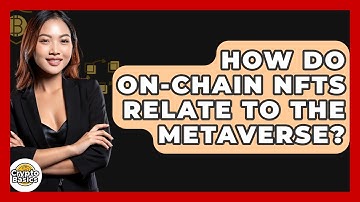 How Do On-chain NFTs Relate To The Metaverse? - CryptoBasics360.com