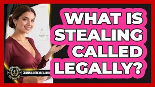 What Is Stealing Called Legally?