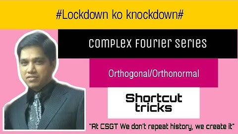 Complex form of fourier series/Orthogonal/Orthonormal