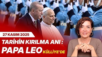 #canlıyayın | TARİHİN KIRILMA ANI : PAPA LEO KÜLLİYE’DE | Özlem Gürses
