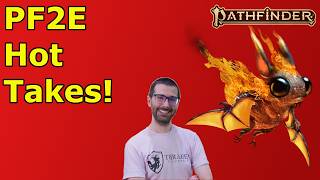 Do You Agree with This Pathfinder Designer? PF2E Hot Takes!