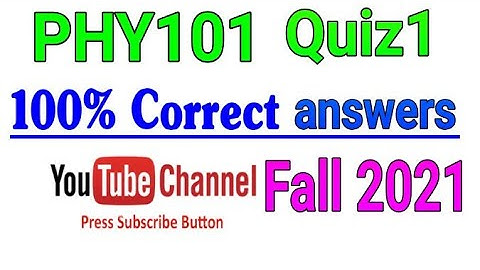 PHY101 quiz1 correct answers| vuphy101quiz1 Fall2021||virtual University|| vu||