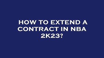 How to extend a contract in nba 2k23?
