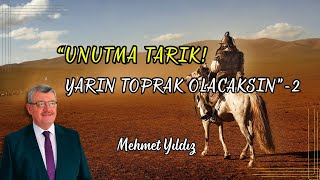 Mehmet Yıldız “Unutma Tarık, Yarın Toprak Olacaksın”