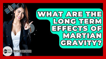 What Are The Long Term Effects Of Martian Gravity? - Physics Frontier