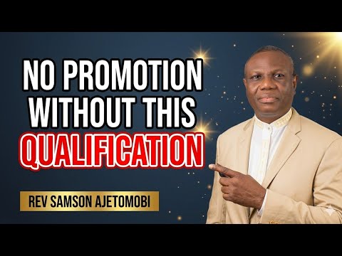 The Qualification God Requires Before He Promotes You - Rev. Samson Ajetomobi